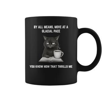 Move At A Glacial Pace You Know That Thrills Me Annoyed Cat Coffee Mug - Thegiftio UK