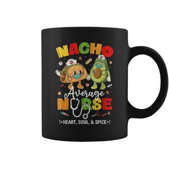 Nacho Average Nurse Cinco De Mayo Mexican Party Coffee Mug | Mazezy
