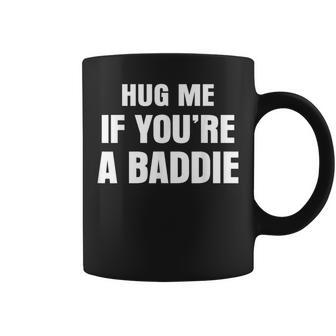 I Need A Hug Me If You're A Baddie Saying Quote Coffee Mug - Thegiftio UK