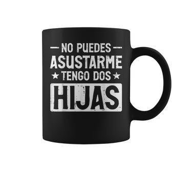 No Puedes Asustarme Tengo Dos Hijas Fathers Day Spanish Dad Coffee Mug - Thegiftio UK