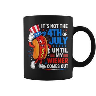 Not 4Th July Until My Wiener Come Out For Hot Dog Coffee Mug - Thegiftio UK