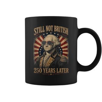 Still Not British 250 Years Later Patriotic 4Th July Coffee Mug - Thegiftio UK