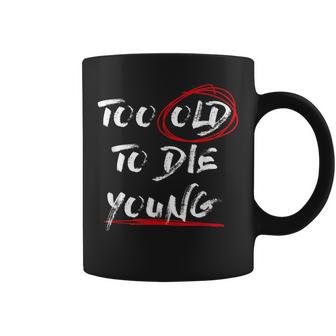 Too Old To Die Young Pour Les Pensionnistes Tasse - Cadeauxyz