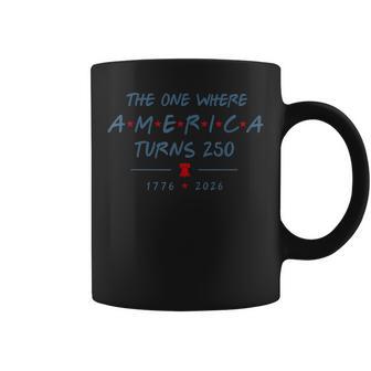 The One Where America Turns 250 Years 250Th Anniversary Usa Coffee Mug - Thegiftio UK