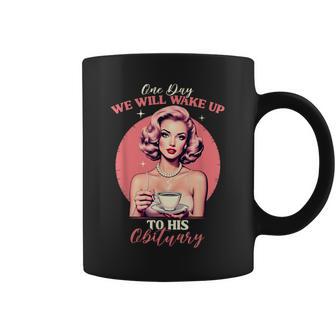 One Day We Will Wake Up To His Obituary Vintage Feminist Coffee Mug - Thegiftio UK
