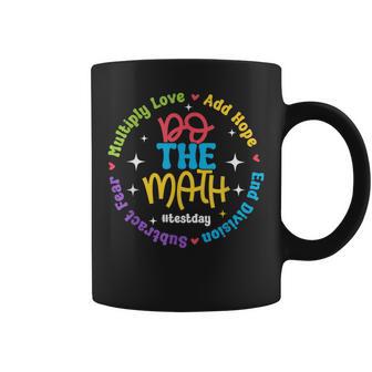 Positive Love Hope Fear Do The Math Test Day Staar Testing Coffee Mug - Thegiftio UK