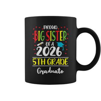 Proud Big Sister Of A Class Of 2026 5Th Grade Graduate Coffee Mug - Monsterry