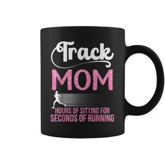 Proud Track Mom Hours Of Sitting For Seconds Of Running Coffee Mug - Thegiftio UK