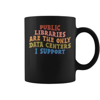 Public Libraries Are The Only Data Centers I Support Coffee Mug - Thegiftio UK