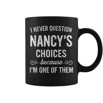 I Never Question Nancy's Choices Because I'm One Of Them Coffee Mug - Thegiftio UK
