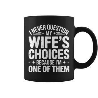 I Never Question My Wife's Choices Husband Coffee Mug - Thegiftio UK