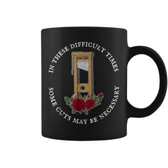 In There Difficult Times Some Cuts May Be Necessary Coffee Mug - Thegiftio UK