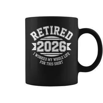 Retired 2026 I Worked My Whole Life For This Women Coffee Mug - Thegiftio UK