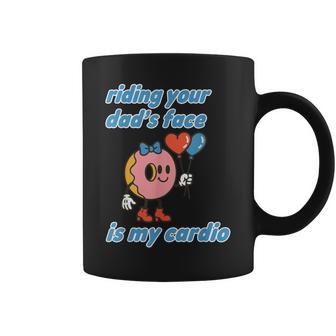 Riding Your Dad's Face Is My Cardio Saying Adult Humor Coffee Mug - Thegiftio UK