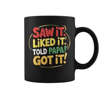Saw It Liked It Told Papa Got It Fathers Day For Grandkids Coffee Mug - Thegiftio UK
