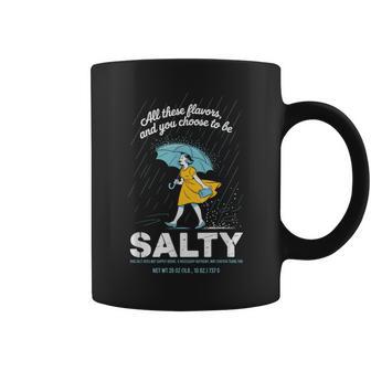 All These Flavors And You Choose To Be Salty Meme Sarcasm Coffee Mug - Thegiftio