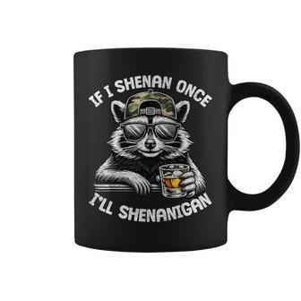 If I Shenan Once I Will Shenanigan Raccoon Drink Adult Men Coffee Mug - Thegiftio UK