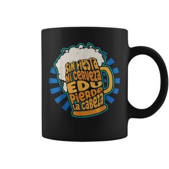Sin Fiesta Ni Cerveza Edu Pierde La Cabeza Taza de café - Regaloses