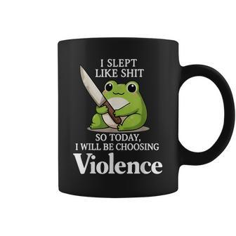 I Slept Like Sht So Today Will Choosing Violence Cute Frog Coffee Mug - Thegiftio UK