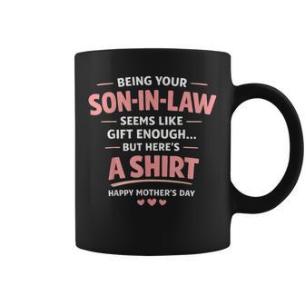 Being Your Son In Law Seems Like Enough Coffee Mug | Mazezy