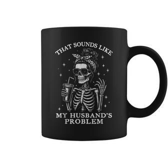 That Sounds Like My Husbands Problem Wife Skeleton Coffee Mug - Thegiftio UK