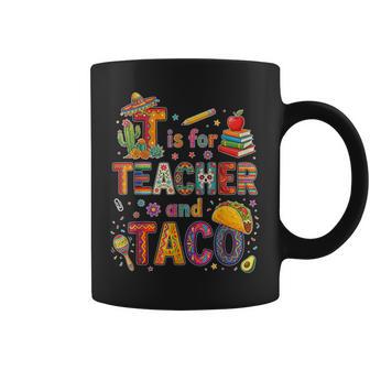 T Is For Teacher And Taco Fiesta Teacher Cinco De Mayo Coffee Mug - Monsterry