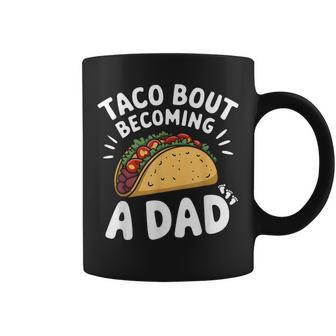 Taco Bout Becoming A Dad New Daddy Baby Reveal Fathers Day Coffee Mug - Thegiftio UK