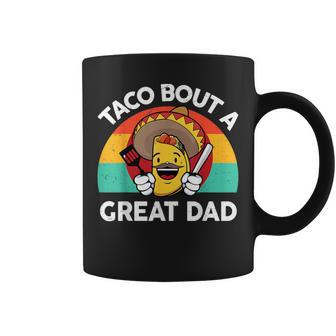 Taco Bout A Great Dad Fathers Day Mexican Food Lover Coffee Mug - Monsterry