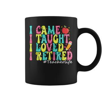 I Came I Taught I Loved I Retired Teacher Retirement Coffee Mug - Thegiftio UK