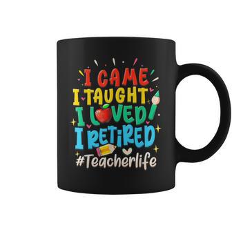 I Came I Taught I Loved I Retired Teacher Life Retirement Coffee Mug - Thegiftio UK