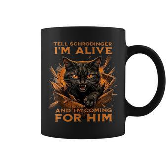 Tell Schrödinger I'm Alive And I'm Coming For Him Coffee Mug - Thegiftio UK