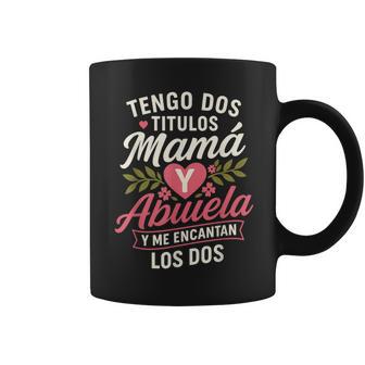 Tengo Dos Titulos Mamaa Y Abuela Y Me Encantan Los Dos Mama Coffee Mug - Thegiftio UK