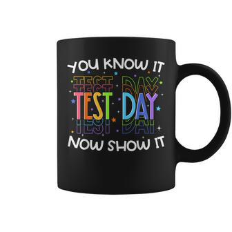 Test Day You Know It Now Show It Teacher Student Coffee Mug - Thegiftio UK