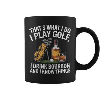 That's What I Do I Play Golf Drink Bourbon & I Know Things Coffee Mug - Thegiftio UK