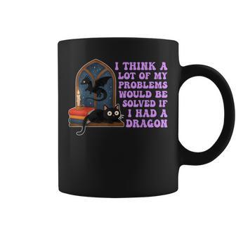 Think A Lot Of My Problems Would Be Solved If I Had A Dragon Coffee Mug - Thegiftio UK