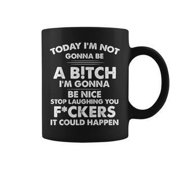 Today I'm Not Gonna Be A Bitch I'm Gonnab Be Nice Stop Laugh Coffee Mug - Thegiftio UK