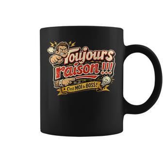 Toujours Raison Cadeau Homme Humour Original Anniversaire Tasse - Cadeauxyz