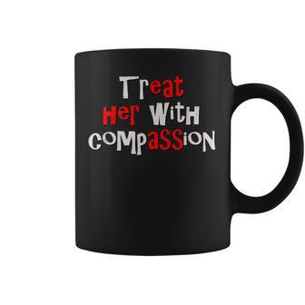 Treat Her With Compassion Iykyk Hidden Message Meme Coffee Mug - Thegiftio