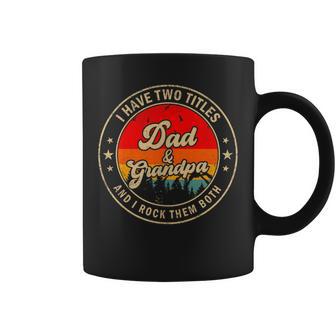 I Have Two Titles Dad & Grandpa I Rock Them Both For Grandpa Coffee Mug - Thegiftio UK