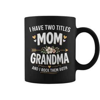 I Have Two Titles Mom And Grandma Mother's Day Coffee Mug - Thegiftio UK