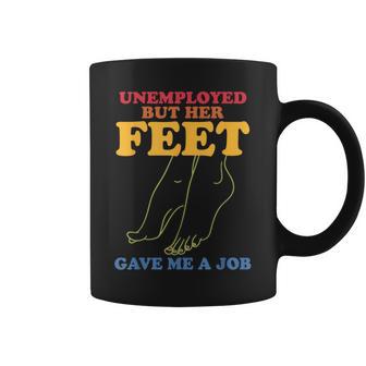 Unemployed But Her Feet Gave Me A Job Coffee Mug - Monsterry