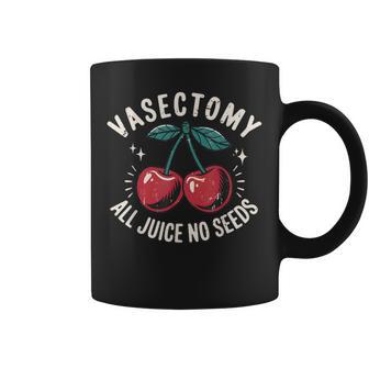 Vasectomy All Juice No Seeds Humor Cherry Saying Quote Men Coffee Mug - Thegiftio UK