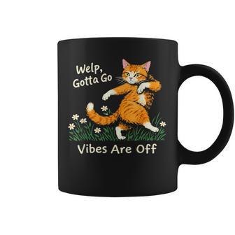 Welp Gotta Go Vibes Are Off Tabby Cat Sarcastic Coffee Mug - Thegiftio