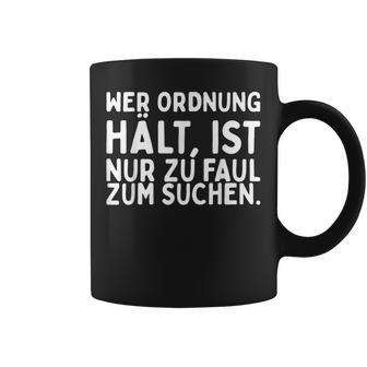 Wer Ordnung Hält Ist Nur Zu Faul Zumuchen Ironischer Humor Tassen - Seseable