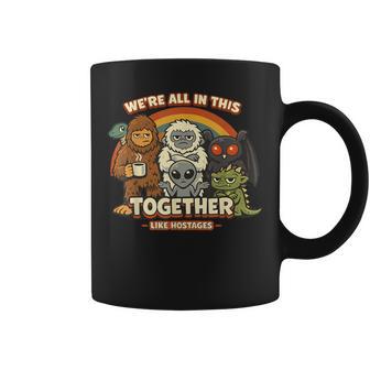 We´Re All In This Together Like Hostages Bigfoot Sarcastic Coffee Mug - Thegiftio