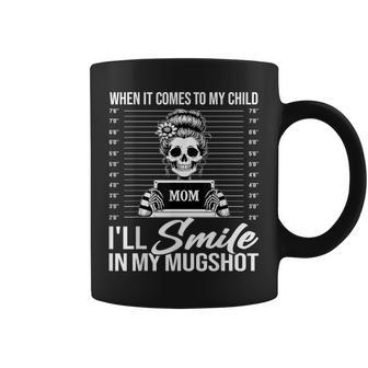 When It Comes To My Child I Will Smile In My Hot Mom Coffee Mug - Thegiftio