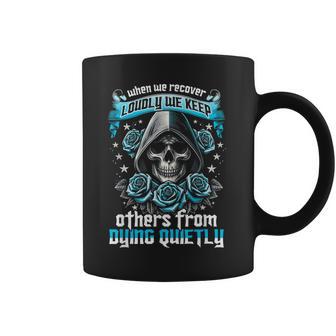 When We Recover Loudly We Keep Others From Dying Quietly Coffee Mug - Thegiftio UK