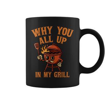 Why You All Up In My Grill Barbecue Grilling Bbq Lover Coffee Mug - Thegiftio UK
