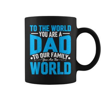 To The World You Are A Dad Fathers Day Motivational Coffee Mug | Seseable UK