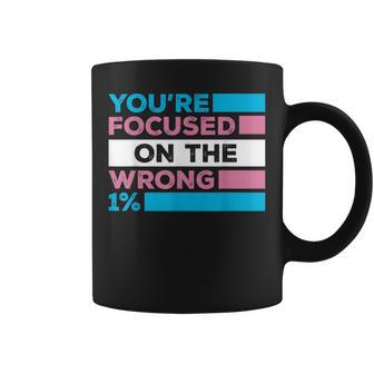 You're Focused On The Wrong 1 Transgender Rights Coffee Mug - Thegiftio UK